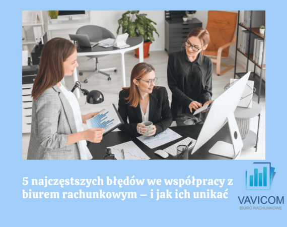 5 najczęstszych błędów we współpracy z biurem rachunkowym – i jak ich unikać